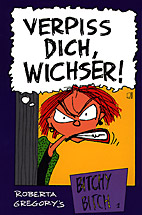Bitchy Bitch 01: Verpiss dich, Wichser! 