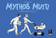 Mythos Mutti 01: Das wunderbare erste Jahr (1. Auflage)