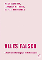 Alles Falsch - Auf verlorenem Posten gegen die Kulturindustrie