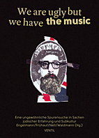 We are ugly but we have the music - Eine ungewoehnliche Spurensuche in Sachen juedische Erfahrung und Subkultur