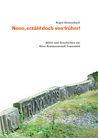 Nono, erzaehl doch von frueher - Bilder und Geschichten zur Alten Krankenanstalt Frauenfeld