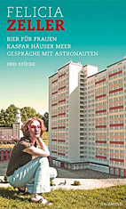 Bier fuer Frauen / Kaspar Haeuser Meer / Gespraeche mit Astronauten - Drei Stuecke