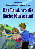Die neuen Abenteuer von Robert und Nina 01: Das Land, wo die Baeche Fluesse sind
