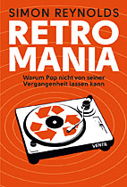 Retromania - Warum Pop nicht von seiner Vergangenheit lassen kann
