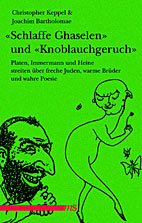 Schlaffe Ghaselen und Knoblauchgeruch - Platen, Immermann und Heine streiten ueber freche Juden, warme Brueder und wahre Poesie