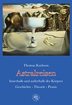 Astralreisen (Neuauflage) - Innerhalb und ausserhalb des Koerpers - Geschichte - Theorie - Praxis