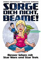 Sorge dich nicht, beame - Besser leben mit Star Wars und Star Trek