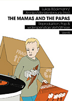 The Mamas and the Papas - Reproduktion, Pop & widerspenstige Verhaeltnisse