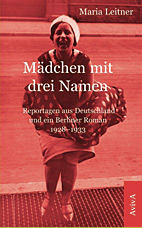 Maedchen mit drei Namen - Reportagen aus Deutschland und ein Berliner Roman 1928-1933
