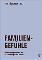 Familiengefuehle - Generationengeschichte und NS-Erinnerung in den Medien