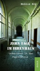 Zehn Tage im Irrenhaus - Undercover in der Psychiatrie (Neuauflage)