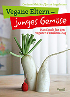 Vegane Eltern - Junges Gemuese - Handbuch fuer den veganen Familienalltag
