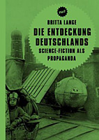 Die Entdeckung Deutschlands - Science Fiction als Propaganda