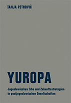 Yuropa - Das jugoslawische Erbe und Zukunftsstrategien in post- jugoslawischen Gesellschaften