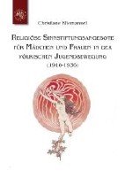 Religioese Sinnstiftungsangebote für Maedchen und Frauen in der voelkischen Jugendbewegung 1918-1936