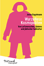 Wurzellose Kosmopoliten - Von Luftmenschen, Golems und juedischer Subkultur