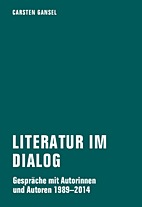 Literatur im Dialog - Gespraeche mit Autorinnen und Autoren 1989 - 2014