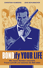 BONDify your life - Wie man(n) Bomben entschaerft, Frauen aufreisst und nebenbei die Welt rettet