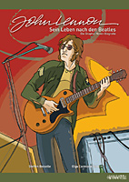 John Lennon - Sein Leben nach den Beatles - Die Graphic-Novel Biografie