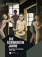 Die schwarzen Jahre - Geschichten einer Sammlung:1933 – 1945