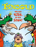 Isnoguds neue Abenteuer 02: Wie der Vater, so der Sohn  (Die neuen Abenteuer des Grosswesirs Isnogud nach Goscinny und Tabary)