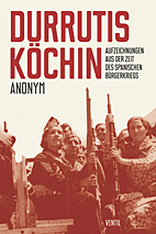 Durrutis Koechin - Aufzeichnungen aus der Zeit des spanischen Buergerkrieges