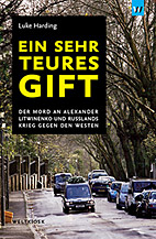 Ein sehr teures Gift - Der Mord an Alexander Litwinenko und Russlands Krieg gegen den Westen