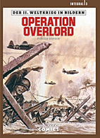 Der zweite Weltkrieg in Bildern 03: Operation Overlord (2. Weltkrieg)