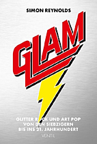 Glam - Glitter Rock und Art Pop von den Siebzigern bis ins 21. Jahrhundert
