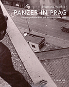 Panzer in Prag - Der fotografische Blick auf die Invasion von 1968