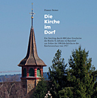 Die Kirche im Dorf - Ein Streifzug durch 800 Jahre Geschichte der Kirche St. Johann im Kurzdorf aus Anlass des 100-Jahr-Jubilaeum des Kirchenneubaus von 1917