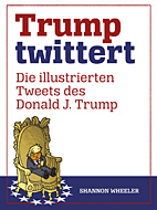 Trump Twittert - Die illustrierten Tweets des Donald J. Trump