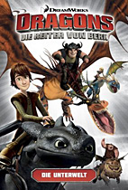 Dragons - Die Reiter von Berk 06: Die Unterwelt