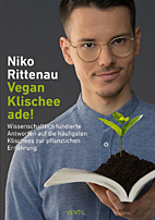 Vegan Klischee ade - Wissenschaftliche Antworten auf kritische Fragen zu veganer Ernaehrung
