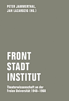Front - Stadt - Institut - Theaterwissenschaft an der Freien Universitaet 1948 - 1968