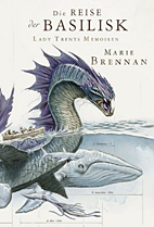 Lady Trents Memoiren 03: Die Reise der Basilisk