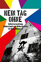 Kein Tag ohne - Selbstverwaltung, Widerstand und Widersprueche im Haus Mainusch