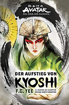 Avatar - Der Herr der Elemente: Der Aufstieg von Kyoshi (Roman) (Band 1)