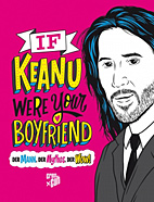 If Keanu were your Boyfriend - Der Mann, der Mythos, der Wow!