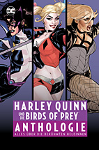 Harley Quinn und die Birds of Prey Anthologie - Alles ueber die beruehmten Heldinnen