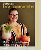Einfach Vegan geniessen - meine minimalistische Pflanzenkueche