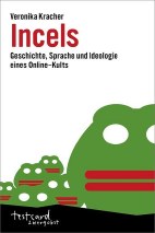 Incels - Geschichte, Sprache und Ideologie eines Online-Kults