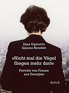 Nicht mal die Voegel fliegen mehr dort - Portraets von Frauen aus Georgien