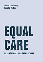 Equal Care - Ueber Fuersorge und Gesellschaft