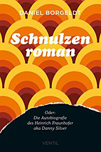 Schnulzenroman - Oder: Die Autobiografie des Heinrich Fraunhofer aka Danny Silver