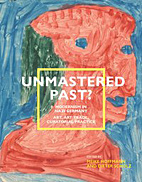 Unmastered Past? -  Modernism in Nazi Germany. Art, Art Trade, Curatorial Practice