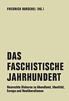 Das Faschistische Jahrhundert - Neurechte Diskurse zu Abendland, Identitaet, Europa und Neoliberalismus