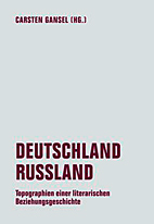 Deutschland / Russland - Topographien einer literarischen Beziehungsgeschichte