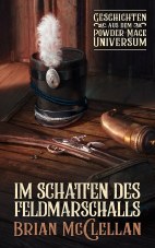 Im Schatten des Feldmarshalls: Novellen aus dem Powder-Mage-Universum