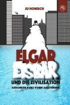 Elgar Eisbaer und die Zivilisation: Gedanken kurz vorm Aussterben